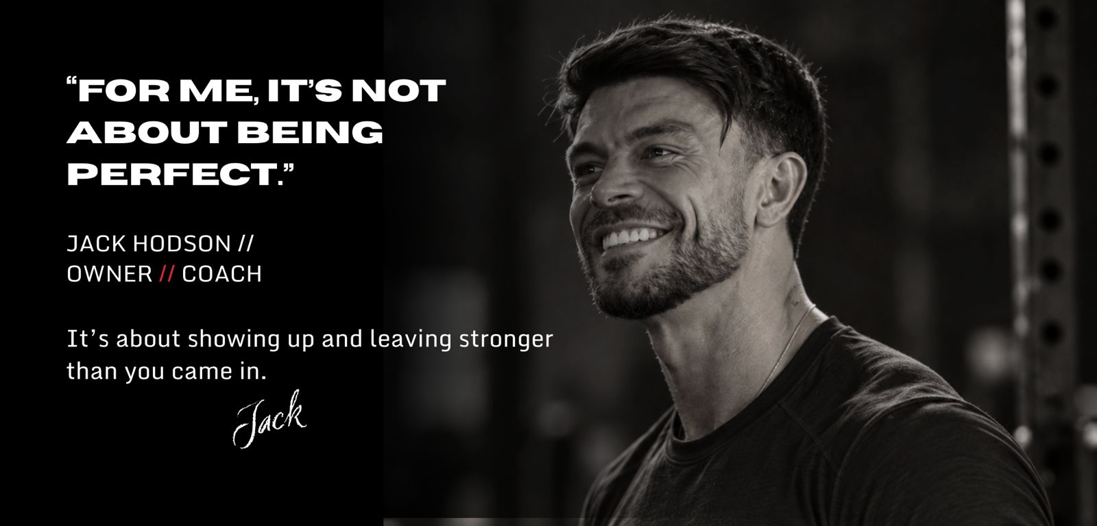 Jack Hodson: &ldquo;For me, it&rsquo;s not about being perfect. It&rsquo;s about showing up, doing the work and leaving stronger than you came in.&rdquo; &mdash; Jack Hodson, owner and coach